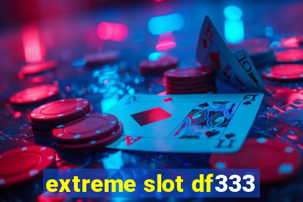 extreme slot df333